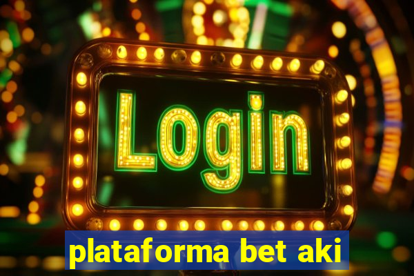 plataforma bet aki